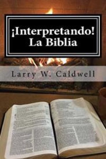 Interpretando La Biblia: Haciendo que la Biblia ¡Cobre Vida! Para Ti y Tu Gente