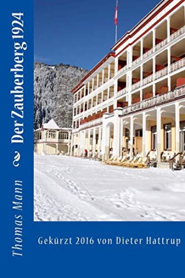 Der Zauberberg 1924: Gekürzt 2016 von Dieter Hattrup