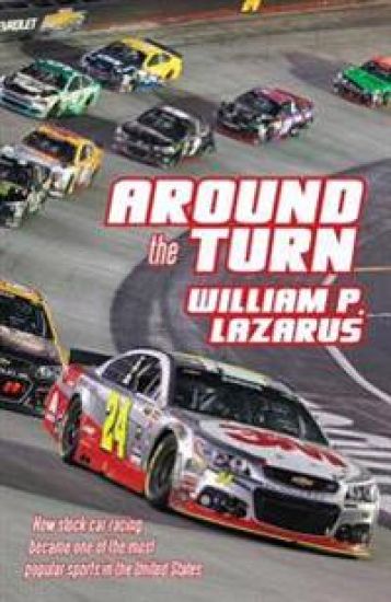 Around the Turn: How Stock Car Racing Became One of the Most Popular Sports in the United States.