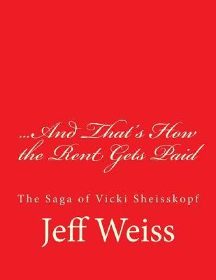 And That's How the Rent Gets Paid: The Saga of Vicki Sheisskopf