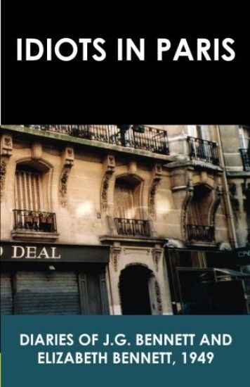 Idiots in Paris: Diaries of J.G. Bennett and Elizabeth Bennett, 1949