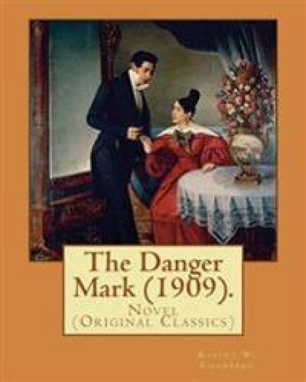 The Danger Mark (1909).By: Robert W. Chambers, illustrated By: A. B. (Albert Beck), Wenzell (1864-1917).: Novel (Original Classics)