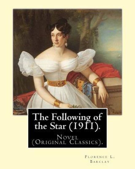 The Following of the Star (1911). By: Florence L. Barclay, illustrated By: F. H. Townsend: Novel (Original Classics). Frederick Henry Townsend (1868-1