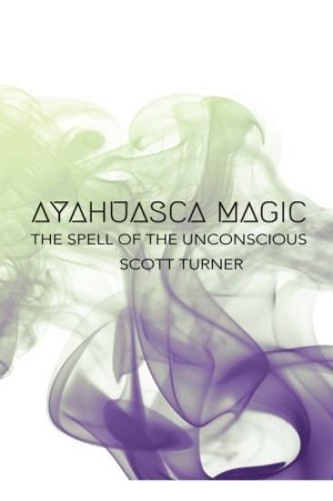 Ayahuasca Magic: The Spell of the Unconscious