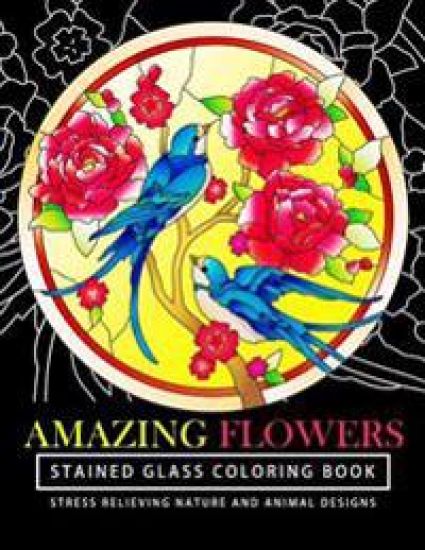 Amazing Flowers Stained Glass Coloring Books for adults: Mind Calming And Stress Relieving Patterns (Coloring Books For Adults)