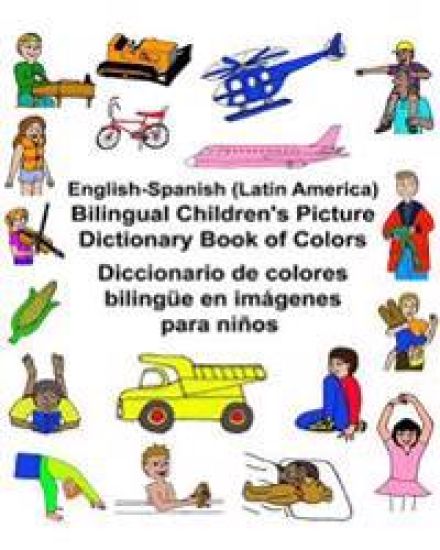 English-Spanish (Latin America) Bilingual Children's Picture Dictionary Book of Colors Diccionario de colores bilingüe en imágenes para niños