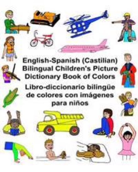 English-Spanish (Castilian) Bilingual Children's Picture Dictionary Book of Colors Libro-diccionario bilingüe de colores con imágenes para niños