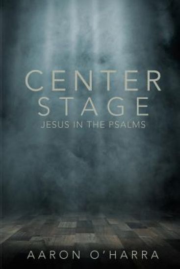 Center Stage: Jesus in the Psalms