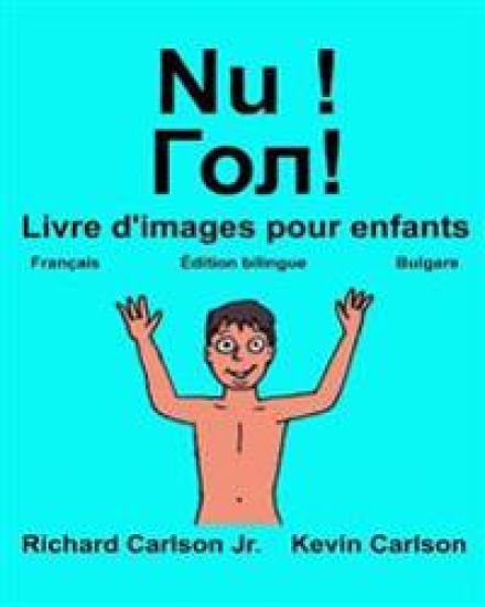 Nu !: Livre d'images pour enfants Français-Bulgare (Édition bilingue)