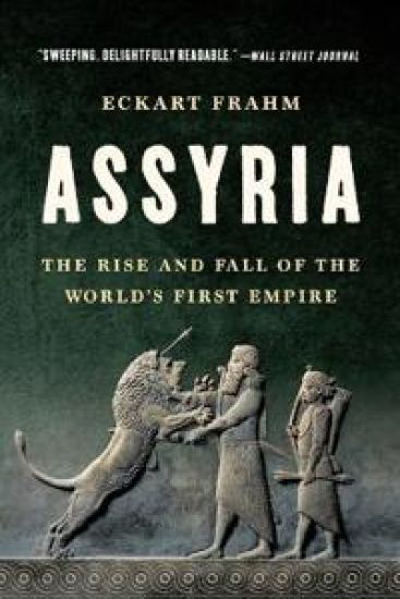 Assyria: The Rise and Fall of the World's First Empire