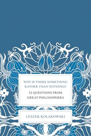 Why Is There Something Rather Than Nothing?: A History of Philosophy in 23 Questions