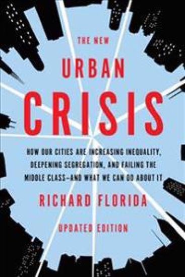 The New Urban Crisis: How Our Cities Are Increasing Inequality, Deepening Segregation, and Failing the Middle Class-And What We Can Do about It
