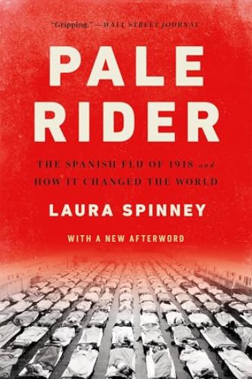 Pale Rider: The Spanish Flu of 1918 and How It Changed the World
