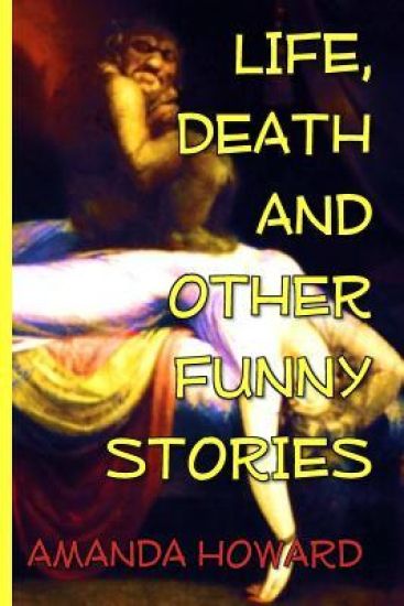 Life, Death and Other Funny Stories