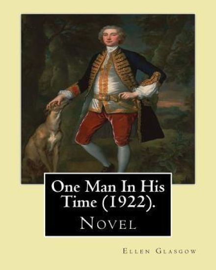 One Man In His Time (novel) (1922). By: Ellen Glasgow