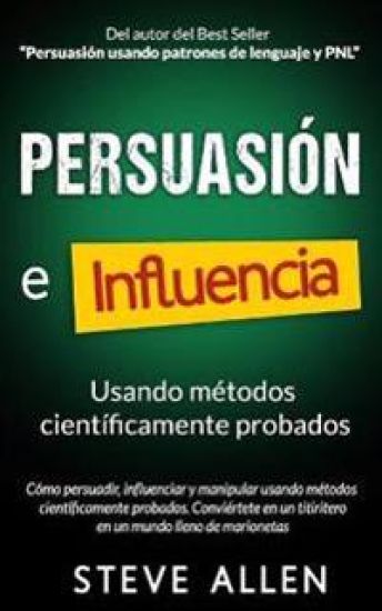 Persuasión, influencia y manipulación usando la psicología humana y el sentido común