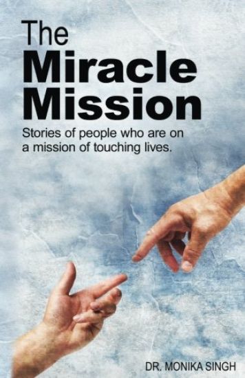 The Miracle Mission: Stories of people who are on a mission of touching lives