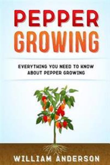 Pepper Growing: Everything You Need to Know About Peppers Growing