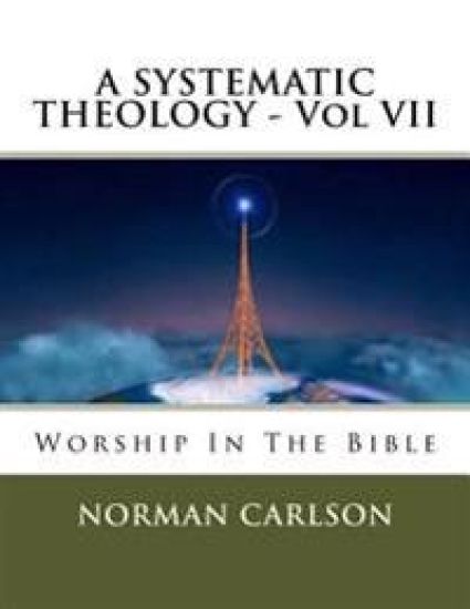 A Systematic Theology: Vol VI - Worship In The Bible