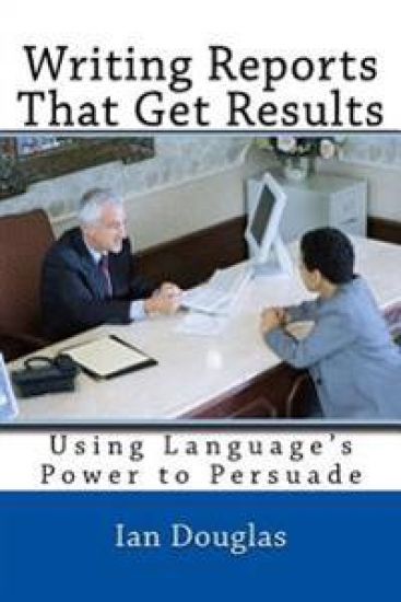 Writing Reports That Get Results: Using Language's Power to Persuade