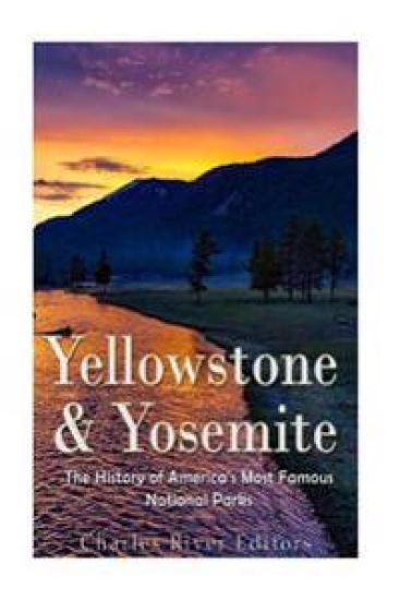 Yellowstone & Yosemite: The History of America's Most Famous National Parks