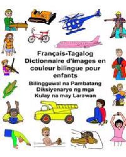 Français-Tagalog Dictionnaire d'images en couleur bilingue pour enfants Bilingguwal na Pambatang Diksiyonaryo ng mga Kulay na may Larawan