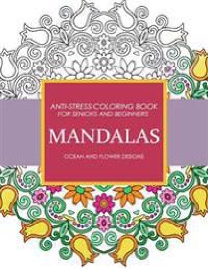 Mandala Ocean and Flower Designs: Anti-Stress Coloring Book for seniors and Beginners