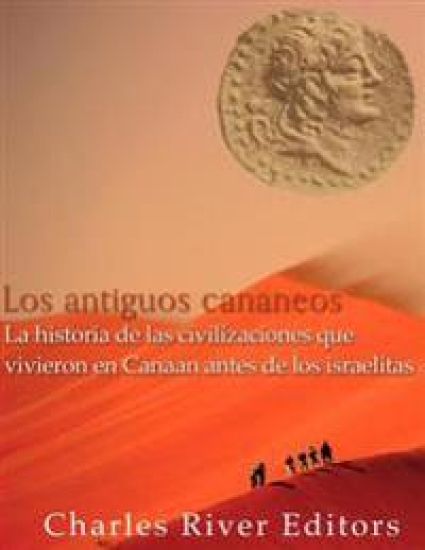 Los antiguos cananeos: la historia de las civilizaciones que vivieron en Canaan antes de los israelitas