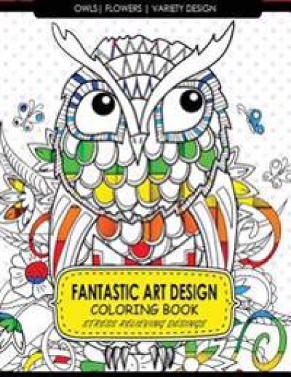 Fantastic Art Design Coloring Books [Owls, Flowers, Variety Design]: Adult Coloring Books Stress Relieving