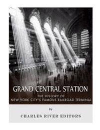 Grand Central Station: The History of New York City's Famous Railroad Terminal