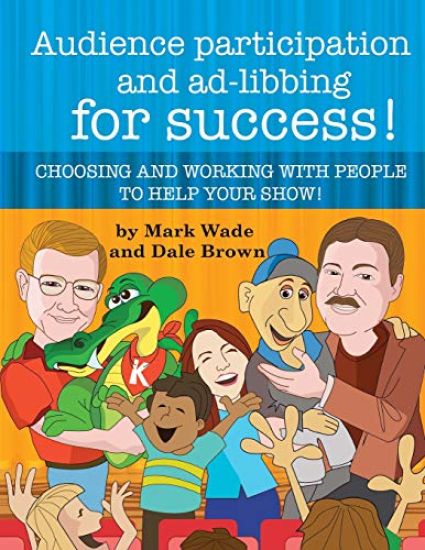 Audience Participation and Ad-Libbing for Success: Choosing and Working with People to Help Your Show