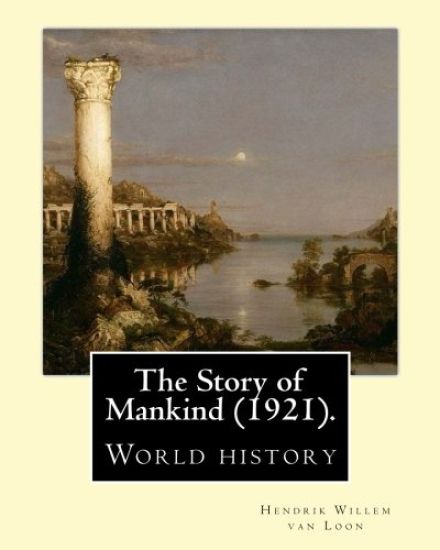 The Story of Mankind (1921), By Hendrik Willem van Loon (illustrated): World history (Children's literature)