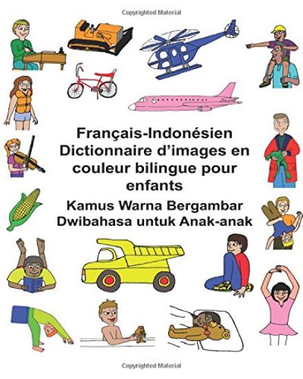 Français-Indonésien Dictionnaire d'images en couleur bilingue pour enfants Kamus Warna Bergambar Dwibahasa untuk Anak-anak