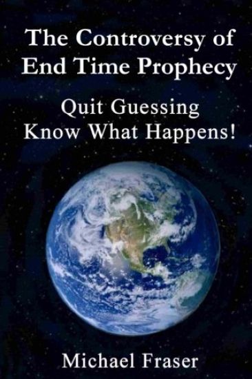 The Controversy of End Time Prophecy: Quit Guessing Know What Happens!
