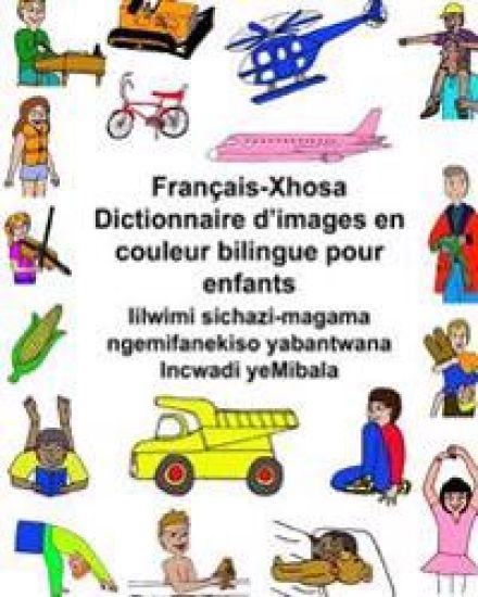 Français-Xhosa Dictionnaire d'images en couleur bilingue pour enfants Iilwimi sichazi-magama ngemifanekiso yabantwana Incwadi yeMibala