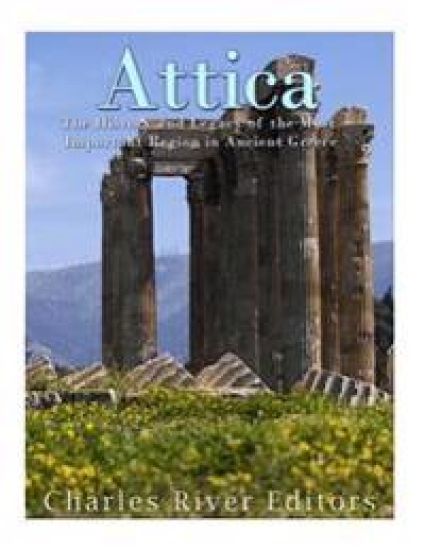 Attica: The History and Legacy of the Most Important Region in Ancient Greece