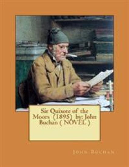 Sir Quixote of the Moors (1895) by: John Buchan ( NOVEL )