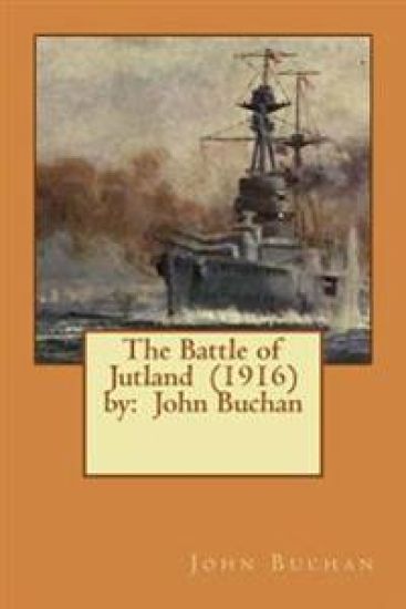 The Battle of Jutland (1916) by: John Buchan