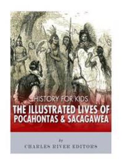 History for Kids: The Illustrated Lives of Pocahontas and Sacagawea