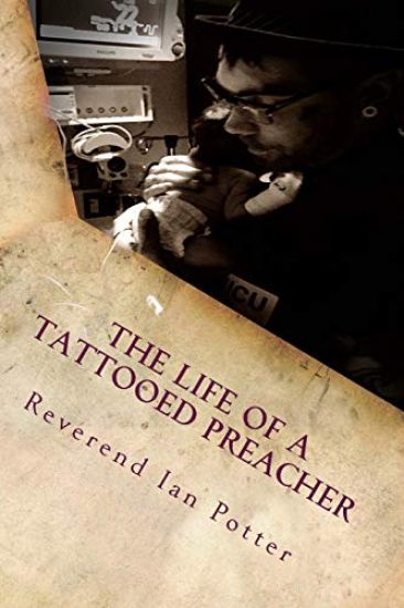 The Life of A Tattooed Preacher: Full of the Holy Ghost, Empowered by the Word of God