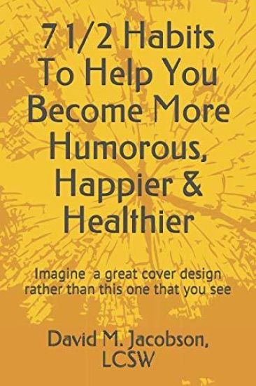 7 1/2 Habits To Help You Become More Humorous, Happier & Healthier