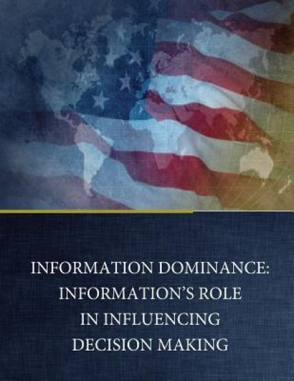Information Dominance: Information's Role in Influencing Decision Making