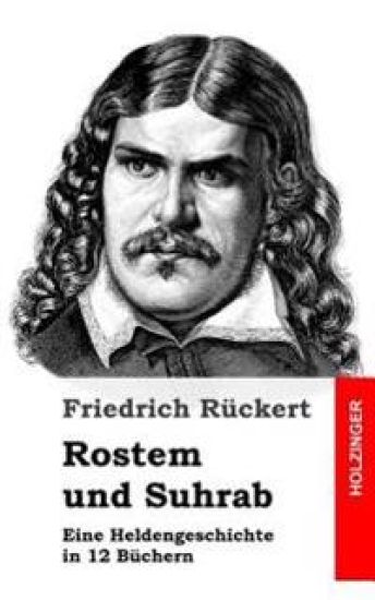 Rostem und Suhrab: Eine Heldengeschichte in 12 Büchern