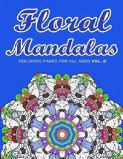 Floral Mandalas: Coloring Pages for All Ages VOL. 2