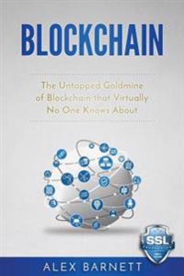Blockchain: The Untapped Goldmine Of Blockchain That Virtually No One Knows About