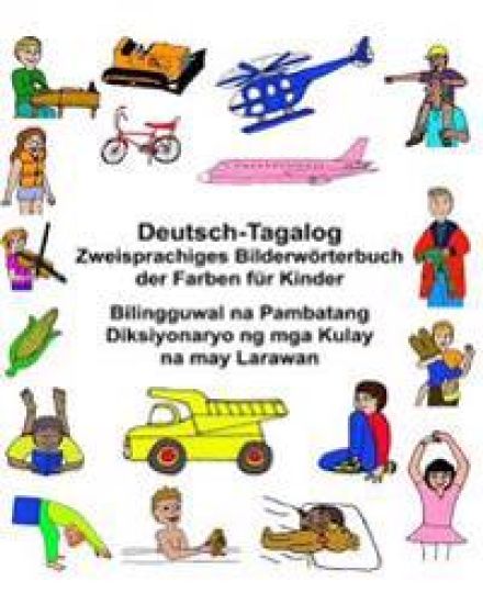 Deutsch-Tagalog Zweisprachiges Bilderwörterbuch der Farben für Kinder Bilingguwal na Pambatang Diksiyonaryo ng mga Kulay na may Larawan