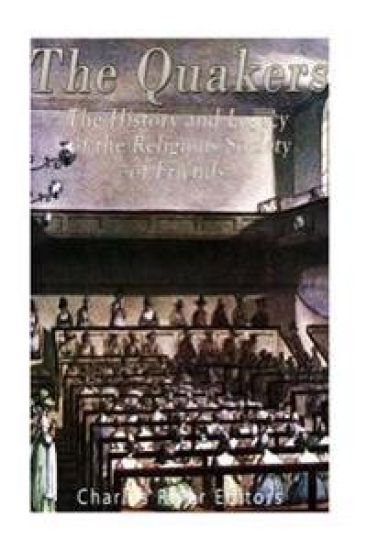 The Quakers: The History and Legacy of the Religious Society of Friends