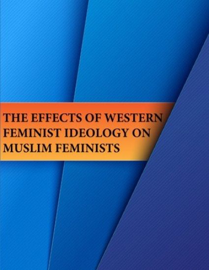 The Effects of Western Feminist Ideology on Muslim Feminists