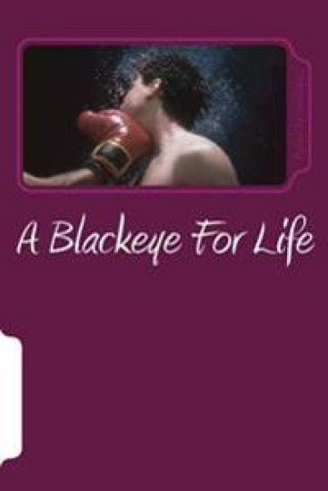 A Blackeye For Life: Mentally, Verbally and Physically