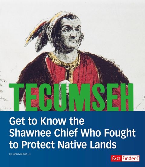 Tecumseh: Get to Know the Shawnee Chief Who Fought to Protect Native Lands